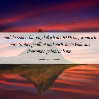 Picture 06 - Hesekiel 37:13 LUTH1912 - und ihr sollt erfahren, daß ich der HERR bin, - Bible Verse Picture