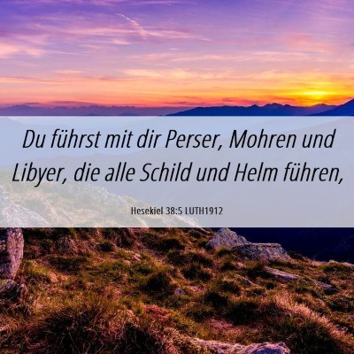 Picture 06 - Hesekiel 38:5 LUTH1912 - Du führst mit dir Perser, Mohren und Libyer, die - Bible Verse Picture