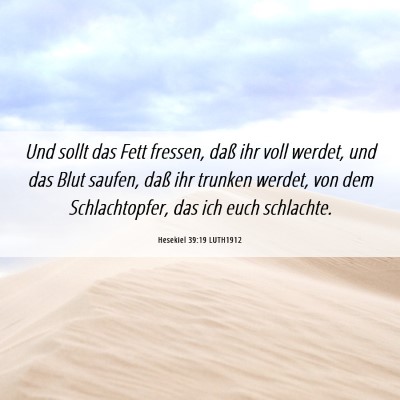 Picture 06 - Hesekiel 39:19 LUTH1912 - Und sollt das Fett fressen, daß ihr voll werdet, - Bible Verse Picture