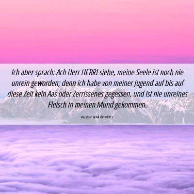 Picture 06 - Hesekiel 4:14 LUTH1912 - Ich aber sprach: Ach Herr HERR! siehe, meine - Bible Verse Picture