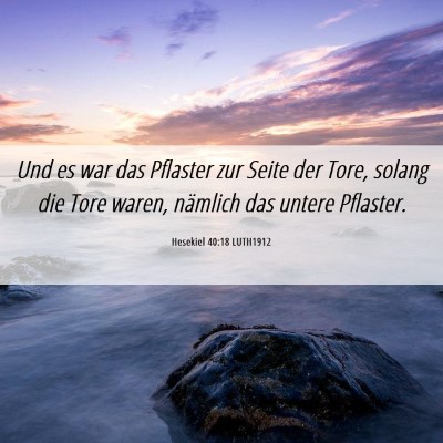 Picture 06 - Hesekiel 40:18 LUTH1912 - Und es war das Pflaster zur Seite der Tore, - Bible Verse Picture