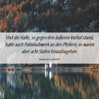 Picture 06 - Hesekiel 40:31 LUTH1912 - Und die Halle, so gegen den äußeren Vorhof - Bible Verse Picture