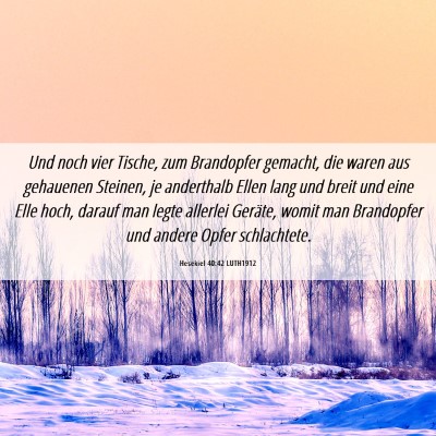 Picture 06 - Hesekiel 40:42 LUTH1912 - Und noch vier Tische, zum Brandopfer gemacht, die - Bible Verse Picture