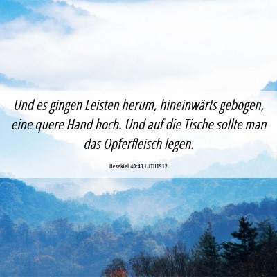 Picture 06 - Hesekiel 40:43 LUTH1912 - Und es gingen Leisten herum, hineinwärts - Bible Verse Picture