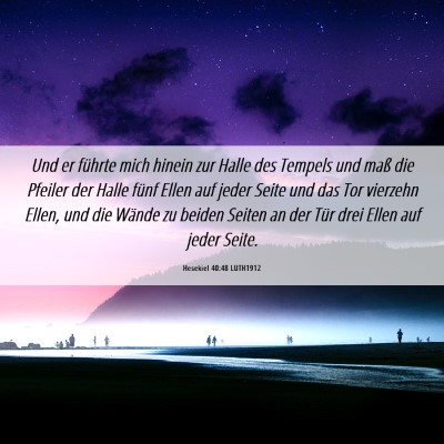 Picture 06 - Hesekiel 40:48 LUTH1912 - Und er führte mich hinein zur Halle des Tempels - Bible Verse Picture