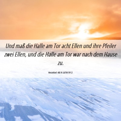 Picture 06 - Hesekiel 40:9 LUTH1912 - Und maß die Halle am Tor acht Ellen und ihre - Bible Verse Picture