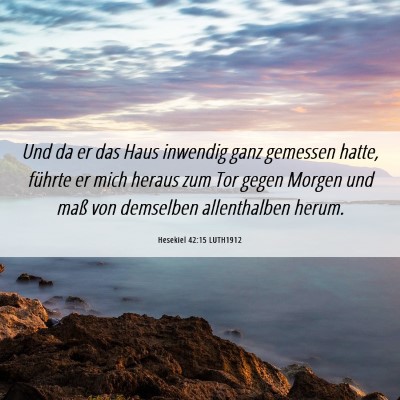 Picture 06 - Hesekiel 42:15 LUTH1912 - Und da er das Haus inwendig ganz gemessen hatte, - Bible Verse Picture