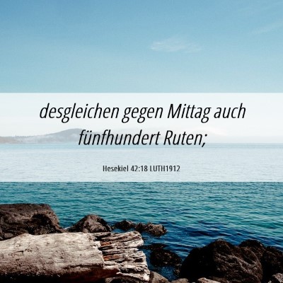 Picture 06 - Hesekiel 42:18 LUTH1912 - desgleichen gegen Mittag auch fünfhundert - Bible Verse Picture