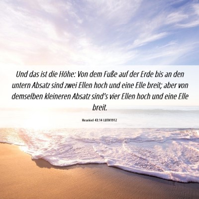 Picture 06 - Hesekiel 43:14 LUTH1912 - Und das ist die Höhe: Von dem Fuße auf der Erde - Bible Verse Picture