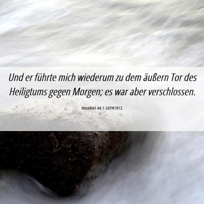 Picture 06 - Hesekiel 44:1 LUTH1912 - Und er führte mich wiederum zu dem äußern Tor - Bible Verse Picture