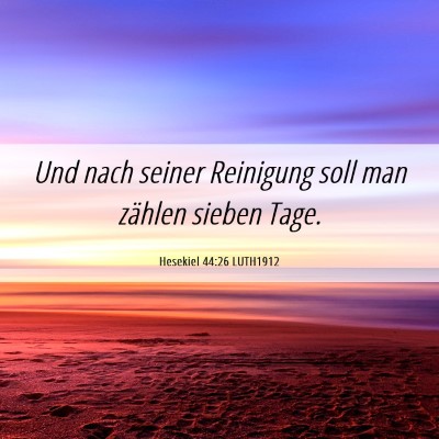 Picture 06 - Hesekiel 44:26 LUTH1912 - Und nach seiner Reinigung soll man zählen sieben - Bible Verse Picture