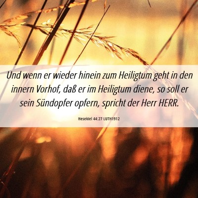 Picture 06 - Hesekiel 44:27 LUTH1912 - Und wenn er wieder hinein zum Heiligtum geht in - Bible Verse Picture