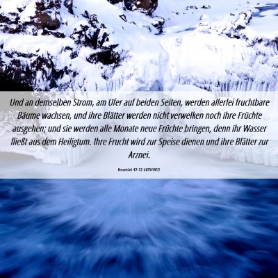 Picture 06 - Hesekiel 47:12 LUTH1912 - Und an demselben Strom, am Ufer auf beiden - Bible Verse Picture