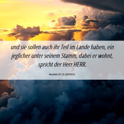 Picture 06 - Hesekiel 47:23 LUTH1912 - und sie sollen auch ihr Teil im Lande haben, ein - Bible Verse Picture