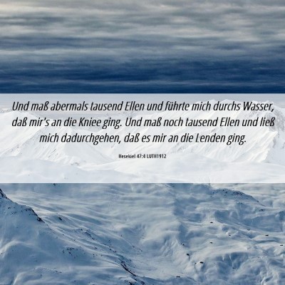 Picture 06 - Hesekiel 47:4 LUTH1912 - Und maß abermals tausend Ellen und führte mich - Bible Verse Picture