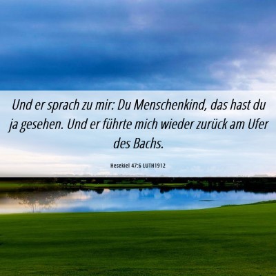 Picture 06 - Hesekiel 47:6 LUTH1912 - Und er sprach zu mir: Du Menschenkind, das hast - Bible Verse Picture