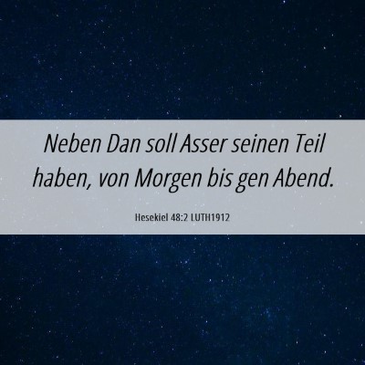 Picture 06 - Hesekiel 48:2 LUTH1912 - Neben Dan soll Asser seinen Teil haben, von - Bible Verse Picture