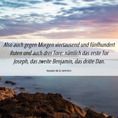 Picture 06 - Hesekiel 48:32 LUTH1912 - Also auch gegen Morgen viertausend und - Bible Verse Picture
