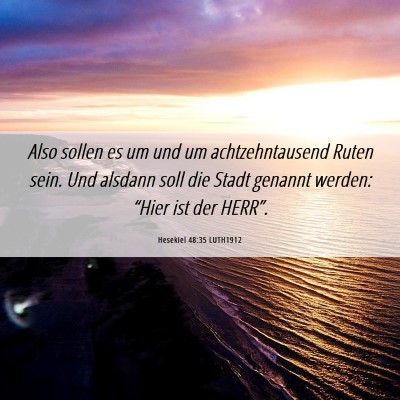 Picture 06 - Hesekiel 48:35 LUTH1912 - Also sollen es um und um achtzehntausend Ruten - Bible Verse Picture