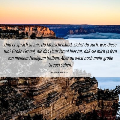Picture 06 - Hesekiel 8:6 LUTH1912 - Und er sprach zu mir: Du Menschenkind, siehst du - Bible Verse Picture