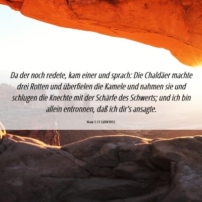 Picture 06 - Hiob 1:17 LUTH1912 - Da der noch redete, kam einer und sprach: Die - Bible Verse Picture