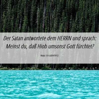 Picture 06 - Hiob 1:9 LUTH1912 - Der Satan antwortete dem HERRN und sprach: Meinst - Bible Verse Picture