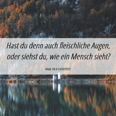 Picture 06 - Hiob 10:4 LUTH1912 - Hast du denn auch fleischliche Augen, oder siehst - Bible Verse Picture