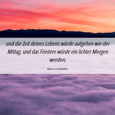 Picture 06 - Hiob 11:17 LUTH1912 - und die Zeit deines Lebens würde aufgehen wie - Bible Verse Picture