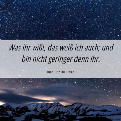 Picture 06 - Hiob 13:2 LUTH1912 - Was ihr wißt, das weiß ich auch; und bin nicht - Bible Verse Picture