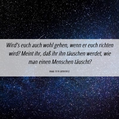 Picture 06 - Hiob 13:9 LUTH1912 - Wird's euch auch wohl gehen, wenn er euch richten - Bible Verse Picture