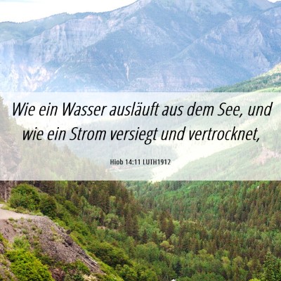 Picture 06 - Hiob 14:11 LUTH1912 - Wie ein Wasser ausläuft aus dem See, und wie ein - Bible Verse Picture