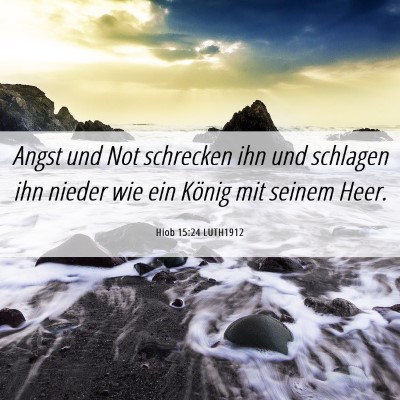 Picture 06 - Hiob 15:24 LUTH1912 - Angst und Not schrecken ihn und schlagen ihn - Bible Verse Picture