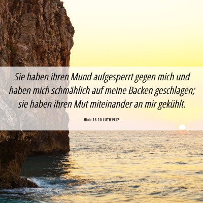 Picture 06 - Hiob 16:10 LUTH1912 - Sie haben ihren Mund aufgesperrt gegen mich und - Bible Verse Picture