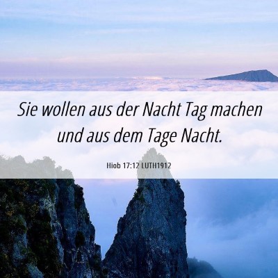 Picture 06 - Hiob 17:12 LUTH1912 - Sie wollen aus der Nacht Tag machen und aus dem - Bible Verse Picture