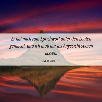Picture 06 - Hiob 17:6 LUTH1912 - Er hat mich zum Sprichwort unter den Leuten - Bible Verse Picture