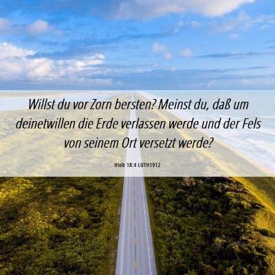 Picture 06 - Hiob 18:4 LUTH1912 - Willst du vor Zorn bersten? Meinst du, daß um - Bible Verse Picture