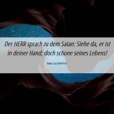 Picture 06 - Hiob 2:6 LUTH1912 - Der HERR sprach zu dem Satan: Siehe da, er ist in - Bible Verse Picture