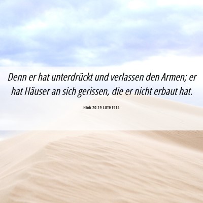 Picture 06 - Hiob 20:19 LUTH1912 - Denn er hat unterdrückt und verlassen den Armen; - Bible Verse Picture