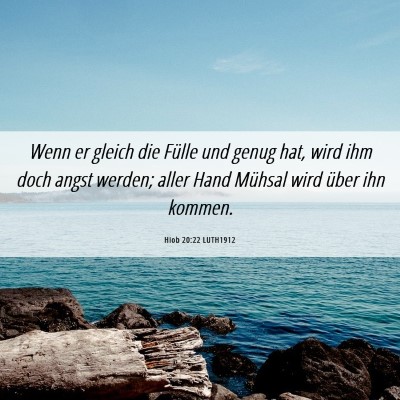Picture 06 - Hiob 20:22 LUTH1912 - Wenn er gleich die Fülle und genug hat, wird ihm - Bible Verse Picture