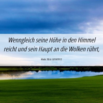 Picture 06 - Hiob 20:6 LUTH1912 - Wenngleich seine Höhe in den Himmel reicht und - Bible Verse Picture