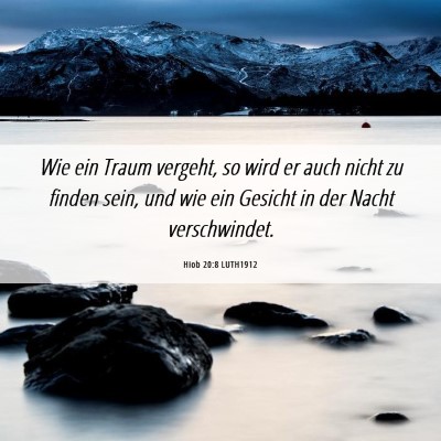 Picture 06 - Hiob 20:8 LUTH1912 - Wie ein Traum vergeht, so wird er auch nicht zu - Bible Verse Picture