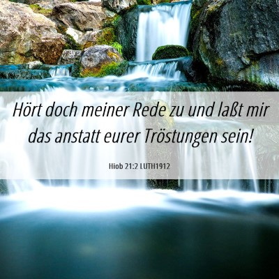 Picture 06 - Hiob 21:2 LUTH1912 - Hört doch meiner Rede zu und laßt mir das - Bible Verse Picture