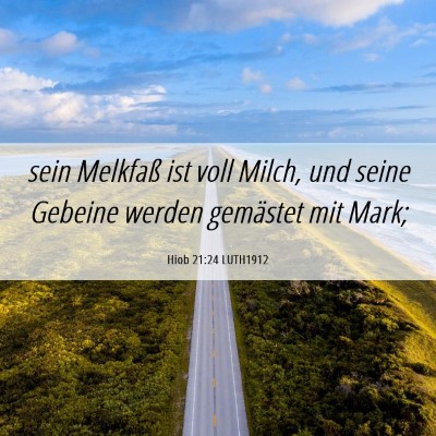 Picture 06 - Hiob 21:24 LUTH1912 - sein Melkfaß ist voll Milch, und seine Gebeine - Bible Verse Picture