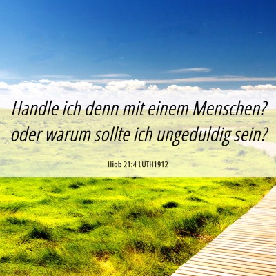 Picture 06 - Hiob 21:4 LUTH1912 - Handle ich denn mit einem Menschen? oder warum - Bible Verse Picture