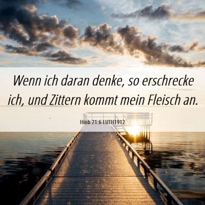Picture 06 - Hiob 21:6 LUTH1912 - Wenn ich daran denke, so erschrecke ich, und - Bible Verse Picture