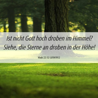 Picture 06 - Hiob 22:12 LUTH1912 - Ist nicht Gott hoch droben im Himmel? Siehe, die - Bible Verse Picture