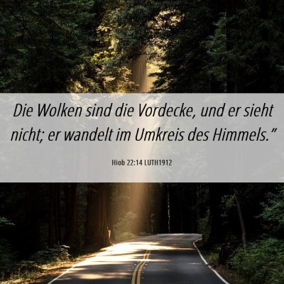 Picture 06 - Hiob 22:14 LUTH1912 - Die Wolken sind die Vordecke, und er sieht nicht; - Bible Verse Picture