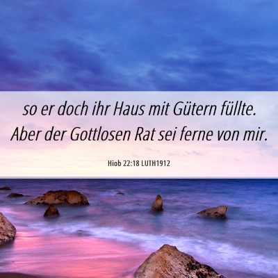 Picture 06 - Hiob 22:18 LUTH1912 - so er doch ihr Haus mit Gütern füllte. Aber der - Bible Verse Picture
