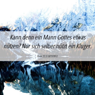 Picture 06 - Hiob 22:2 LUTH1912 - Kann denn ein Mann Gottes etwas nützen? Nur sich - Bible Verse Picture