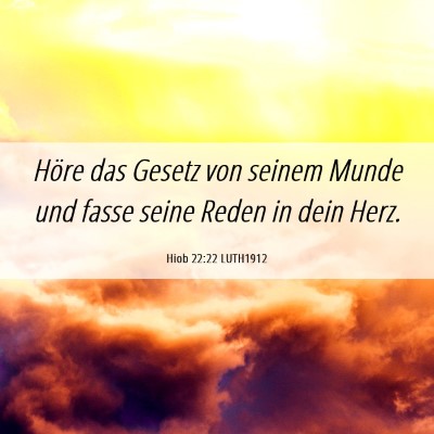 Picture 06 - Hiob 22:22 LUTH1912 - Höre das Gesetz von seinem Munde und fasse seine - Bible Verse Picture